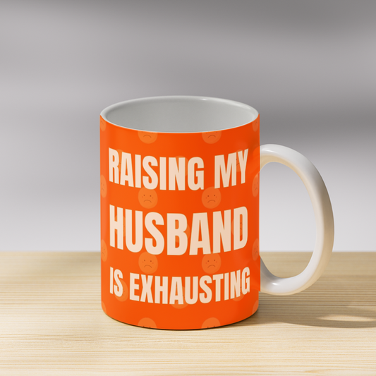 Raising My Husband is Exhausting Coffee Mug