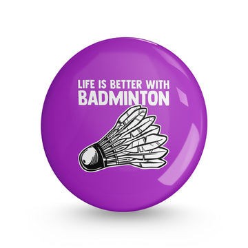 Life is Better with Badminton Pin-back Button Badge