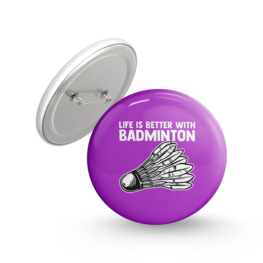 Life is Better with Badminton Pin-back Button Badge