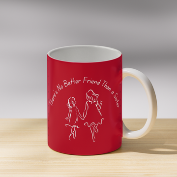 There's No Better Friend Than a Sister Coffee Mug
