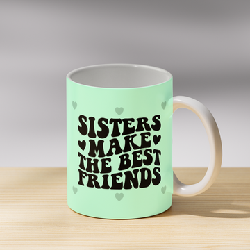 Sisters Make the Best Friends Coffee Mug