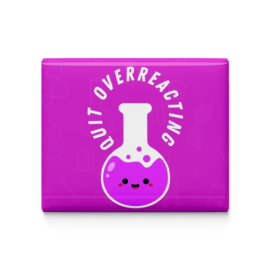 Quit Over Reacting Fridge Magnet