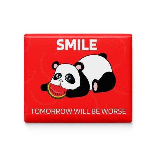 Smile Tomorrow will be worse Fridge Magnet
