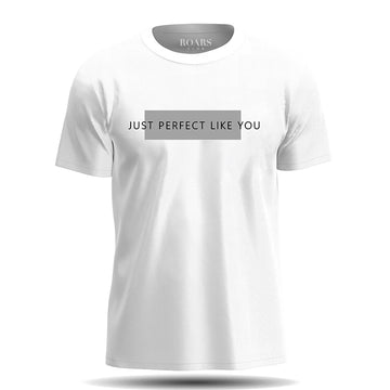 Just Perfect Like You Unisex T-Shirt